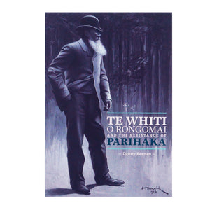 Te Whiti O Rongomai and the Resistance of Parihaka